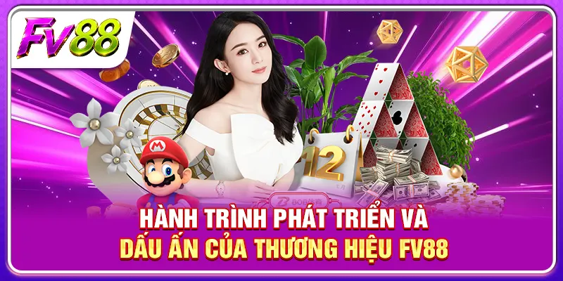 Hành trình phát triển và dấu ấn của thương hiệu FV88 