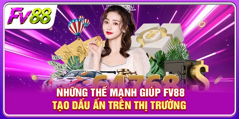 Những thế mạnh giúp FV88 tạo dấu ấn trên thị trường 